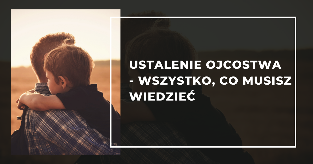 Ustalenie Ojcostwa - Wszystko, Co Musisz Wiedzieć